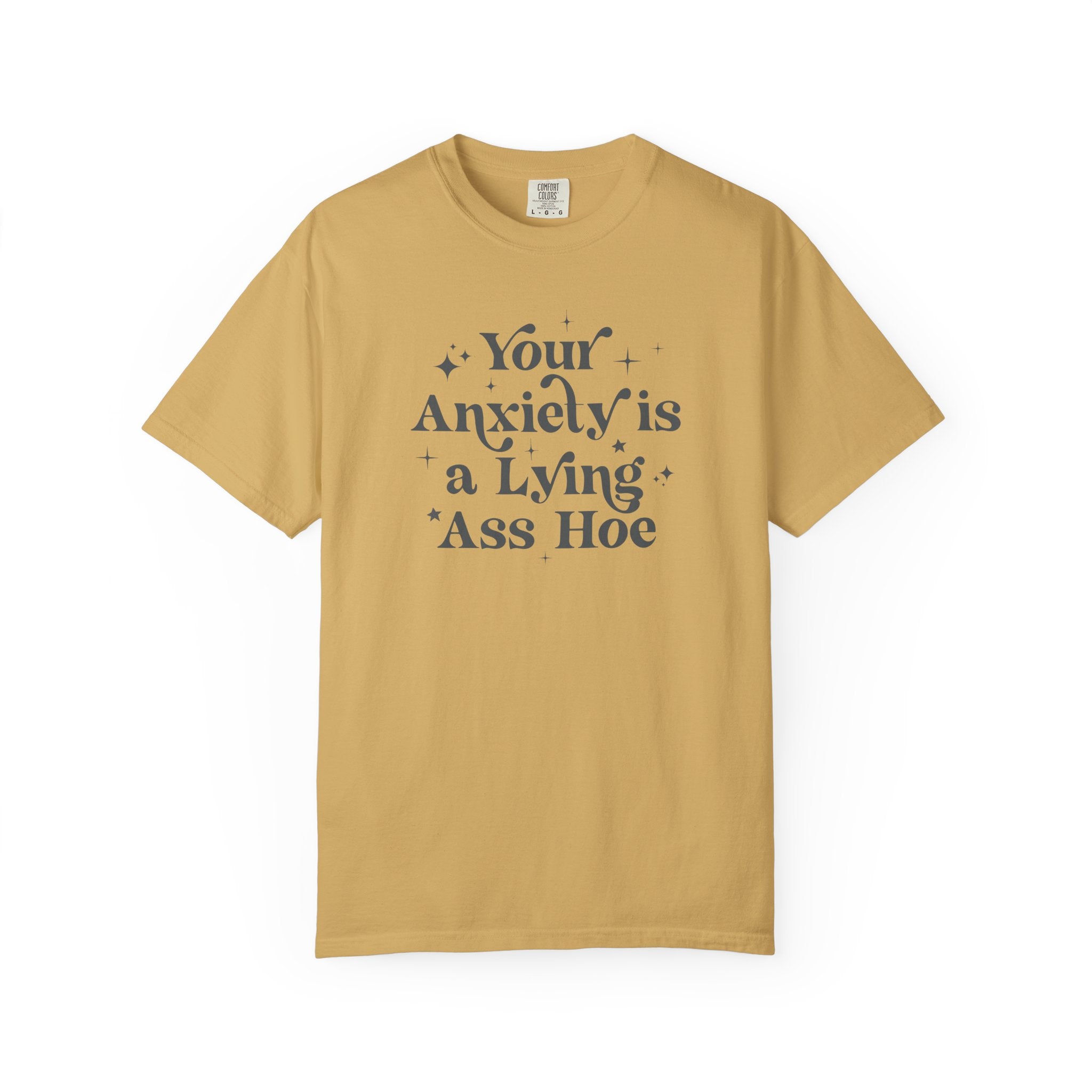 Your Anxiety Is a Lying Ass Hoe Tee
