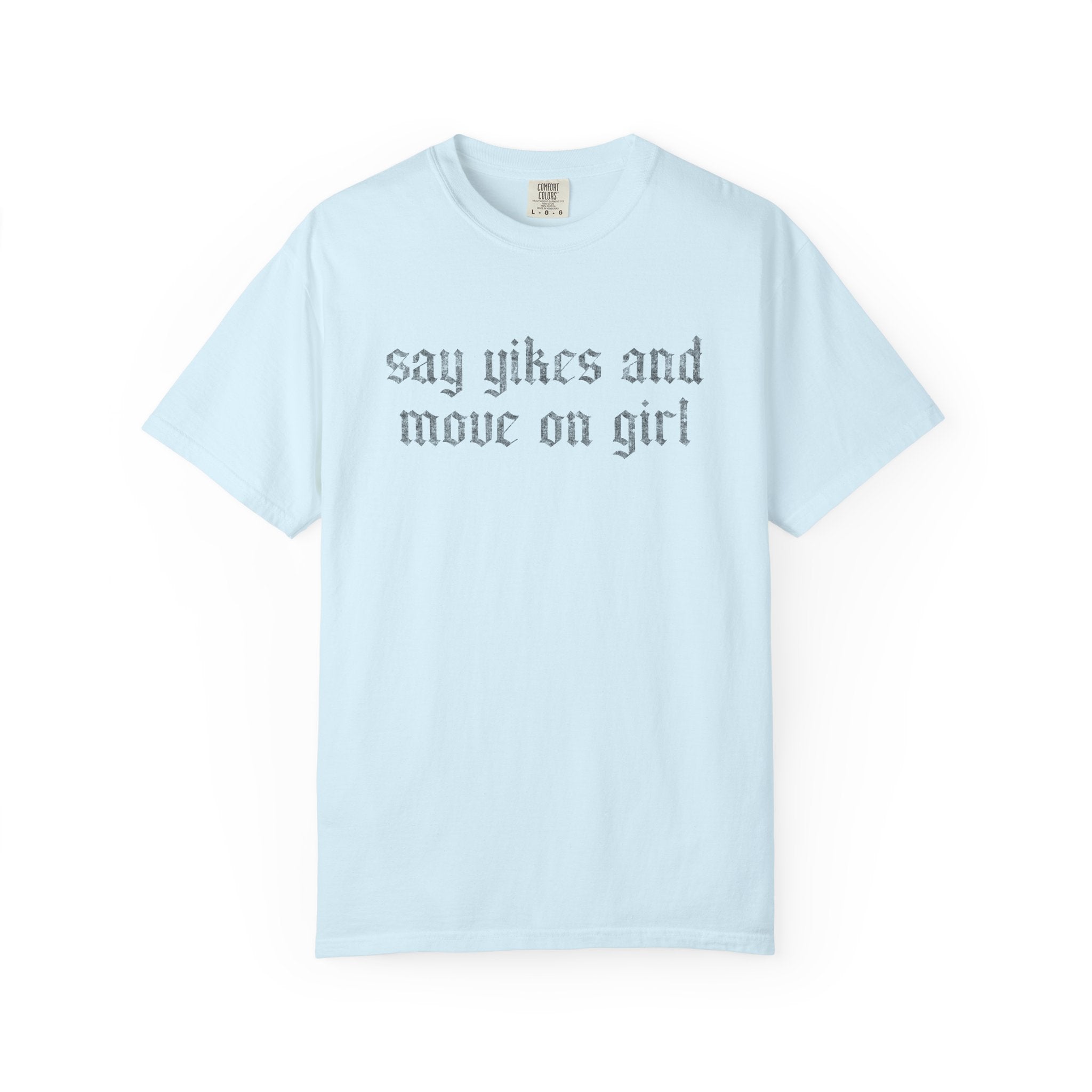 Say Yikes And Move On Girl T-Shirt