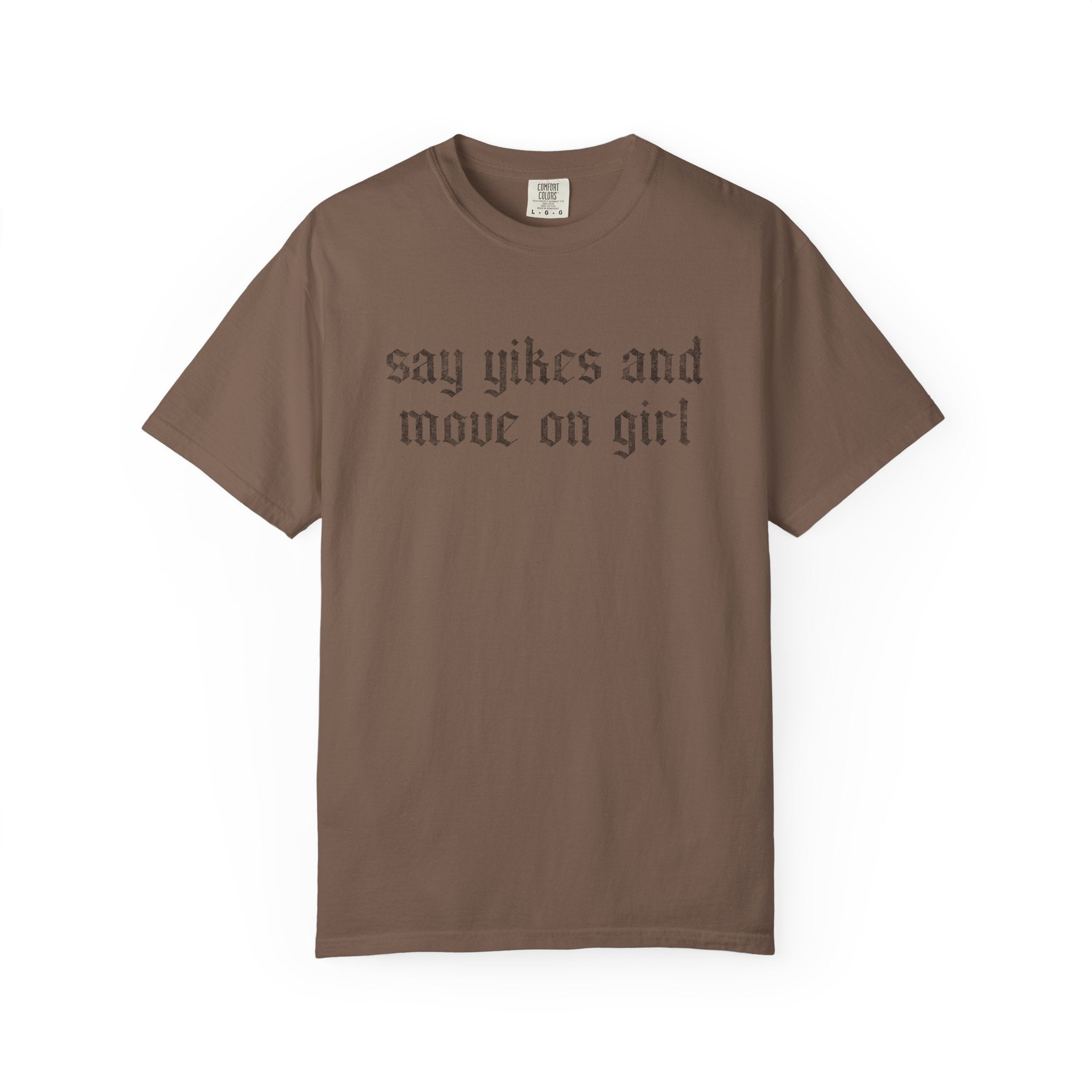 Say Yikes And Move On Girl T-Shirt