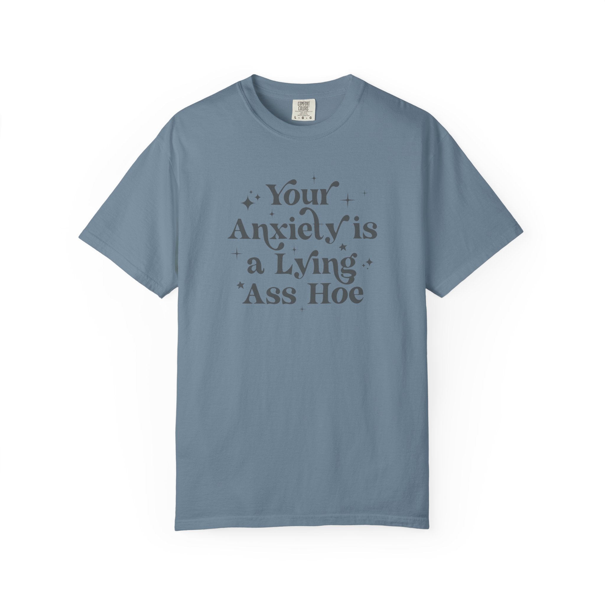 Your Anxiety Is a Lying Ass Hoe Tee