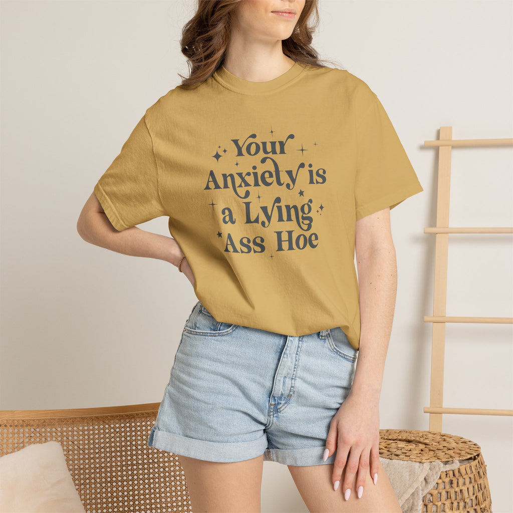 Your Anxiety Is a Lying Ass Hoe Tee
