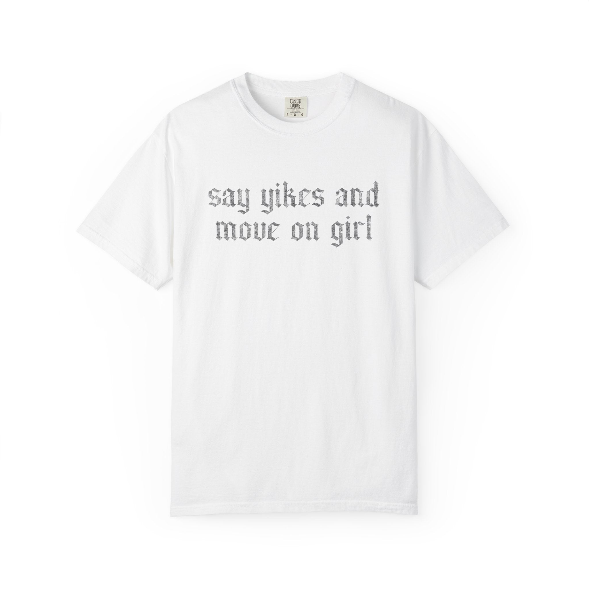 Say Yikes And Move On Girl T-Shirt