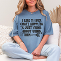 I Like to Buy Crafts Supplies Graphic Tee