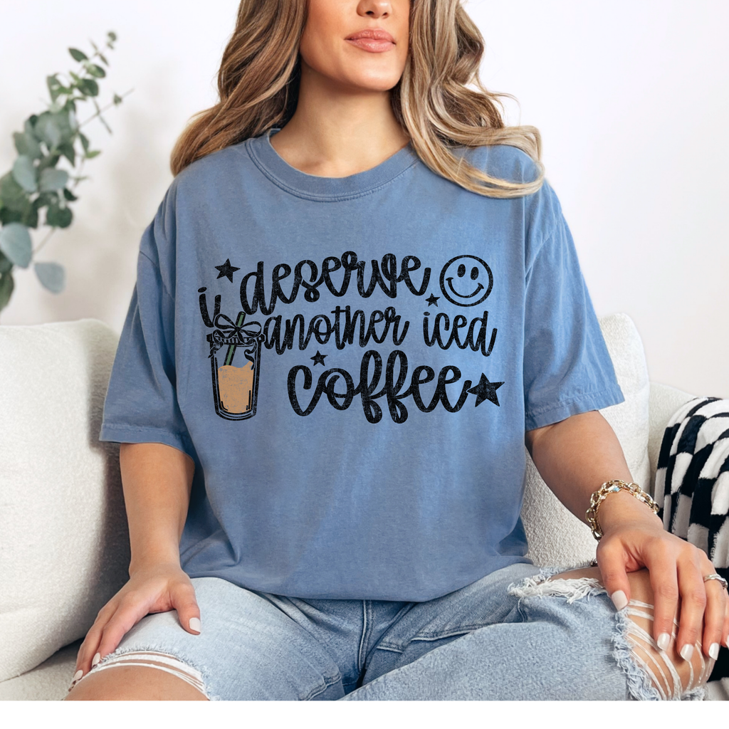 I Deserve Another Iced Coffee Comfort Colors Graphic Tee