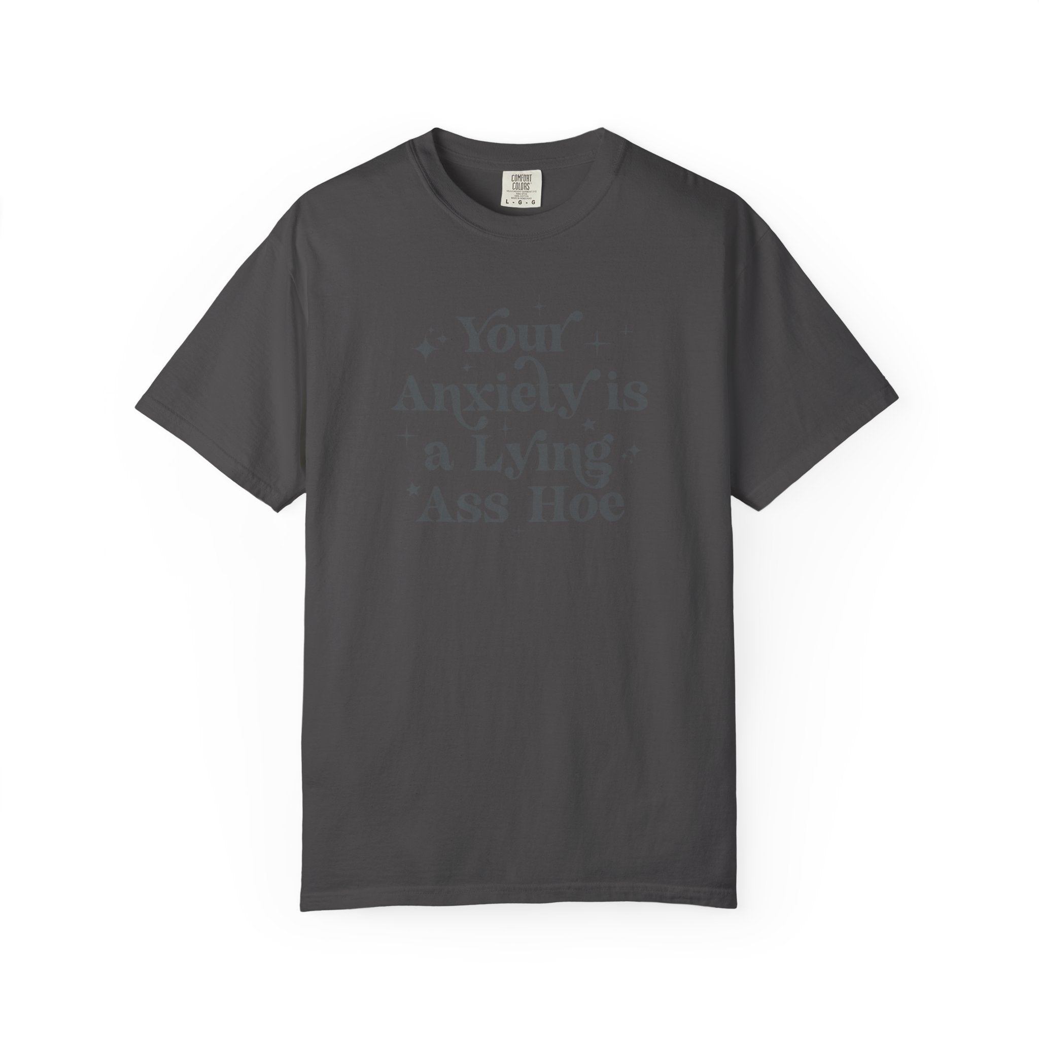 Your Anxiety Is a Lying Ass Hoe Tee