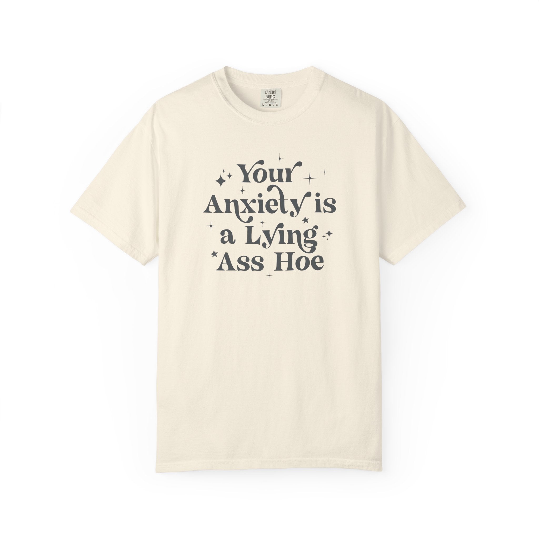 Your Anxiety Is a Lying Ass Hoe Tee