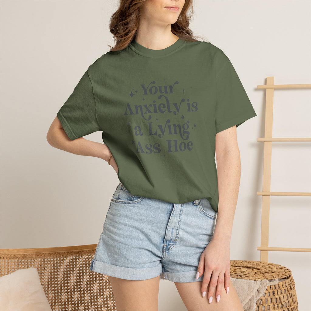 Your Anxiety Is a Lying Ass Hoe Tee