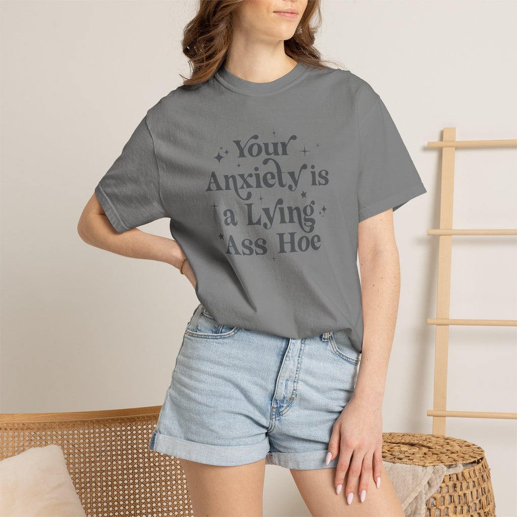 Your Anxiety Is a Lying Ass Hoe Tee
