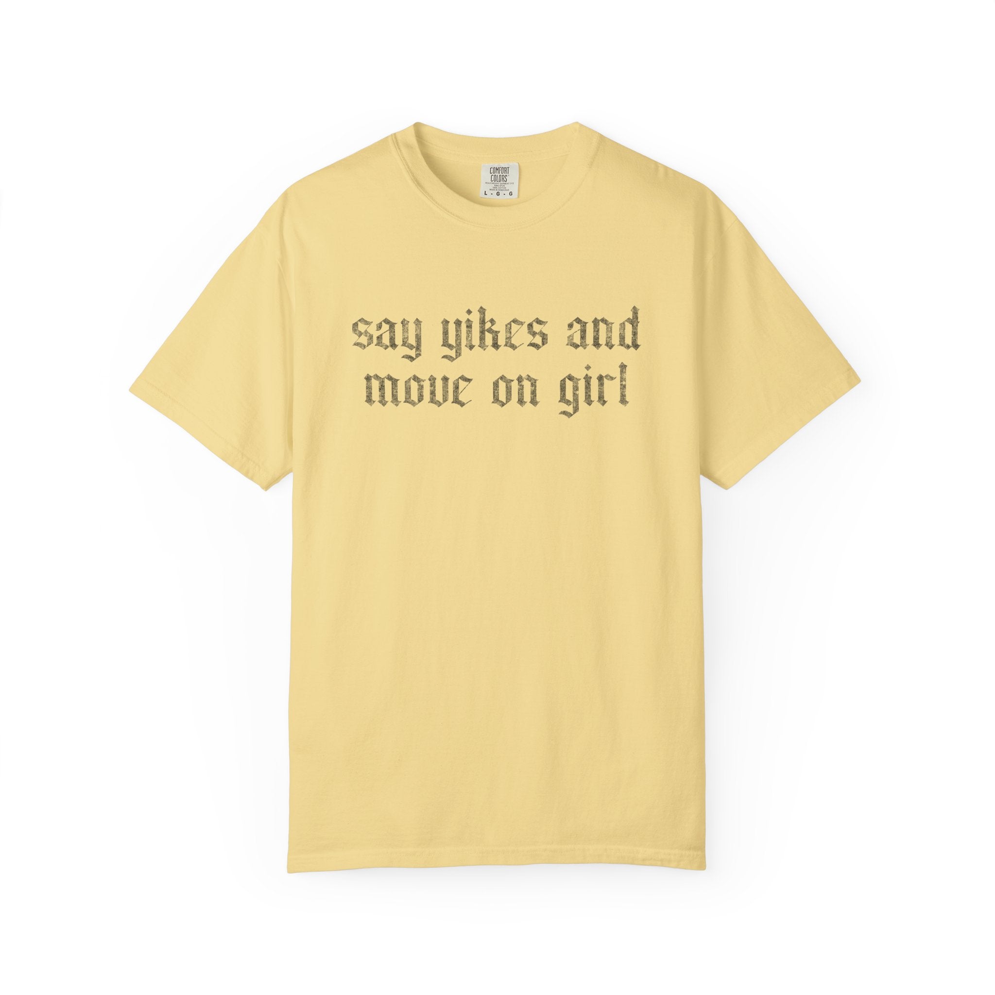 Say Yikes And Move On Girl T-Shirt