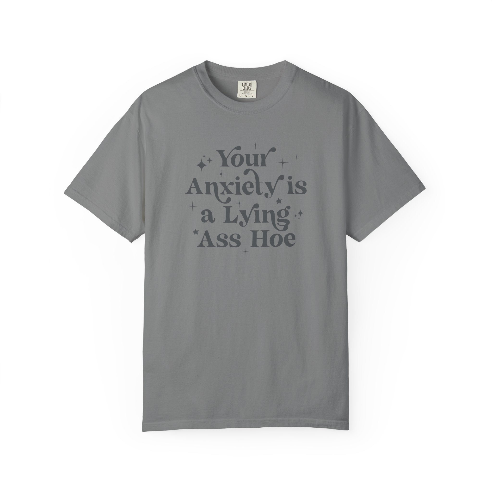 Your Anxiety Is a Lying Ass Hoe Tee