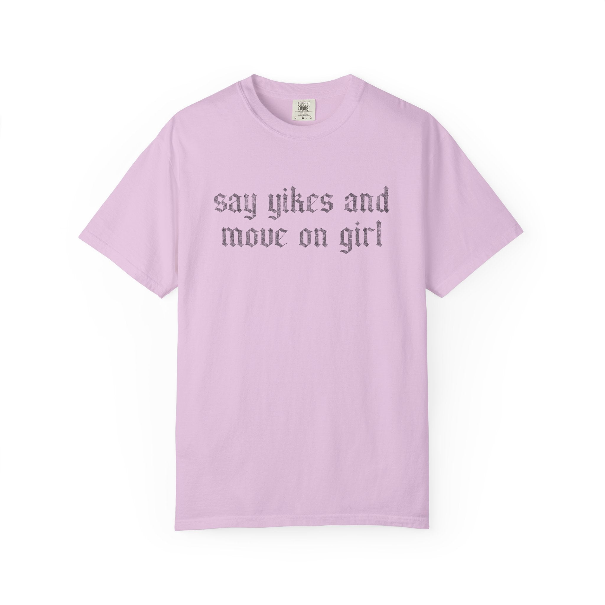 Say Yikes And Move On Girl T-Shirt