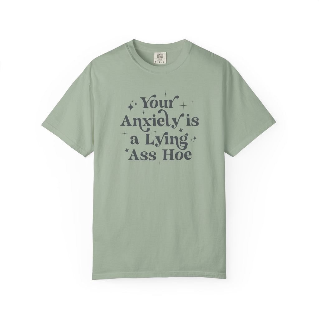 Your Anxiety Is a Lying Ass Hoe Tee