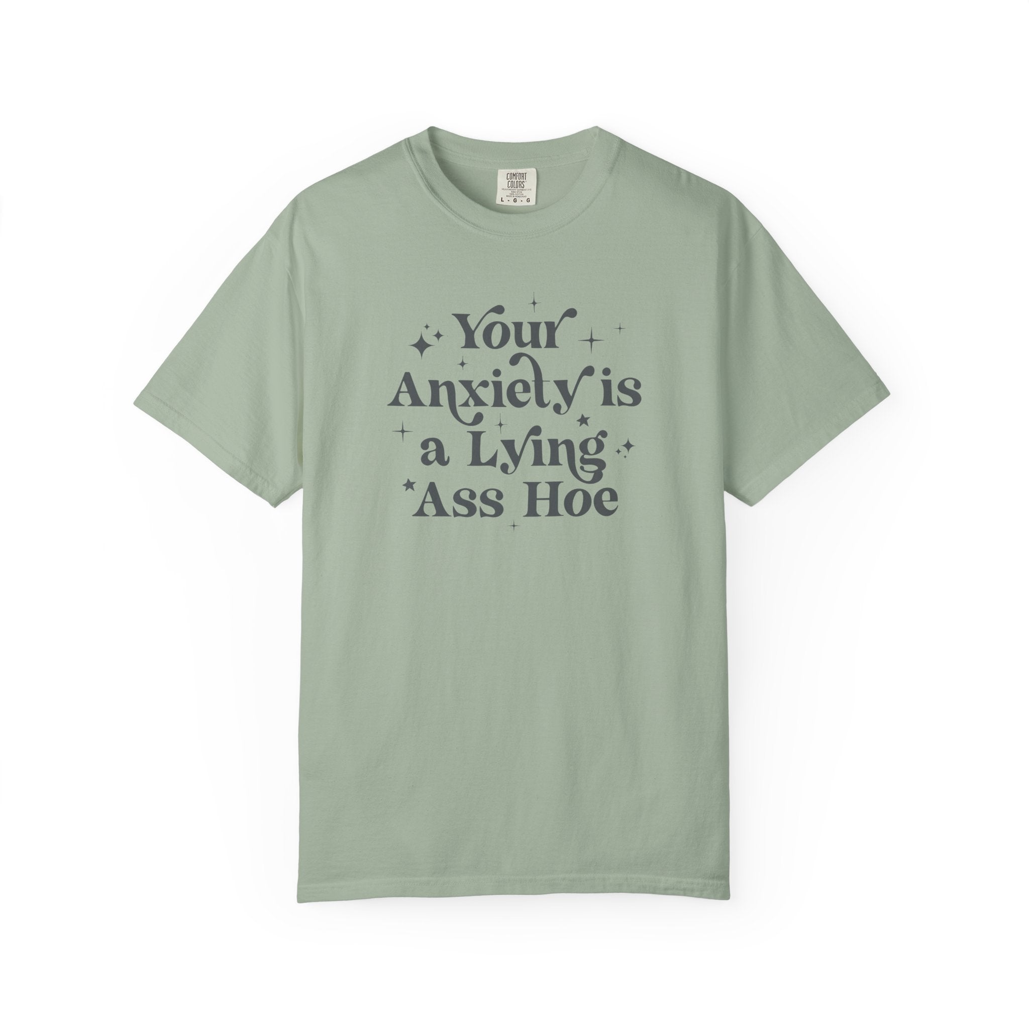 Your Anxiety Is a Lying Ass Hoe Tee
